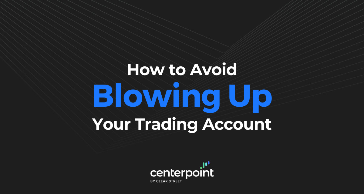 How To Avoid Blowing Up Your Trading Account