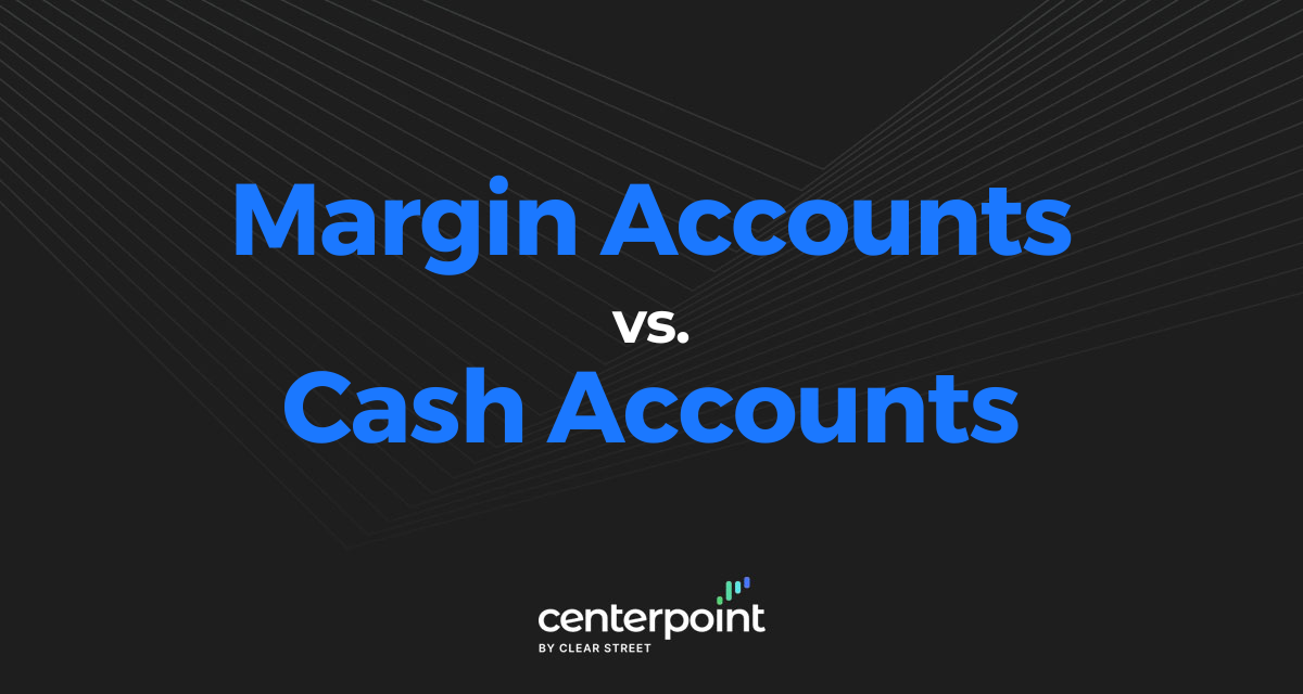 Margin Accounts vs. Cash Accounts